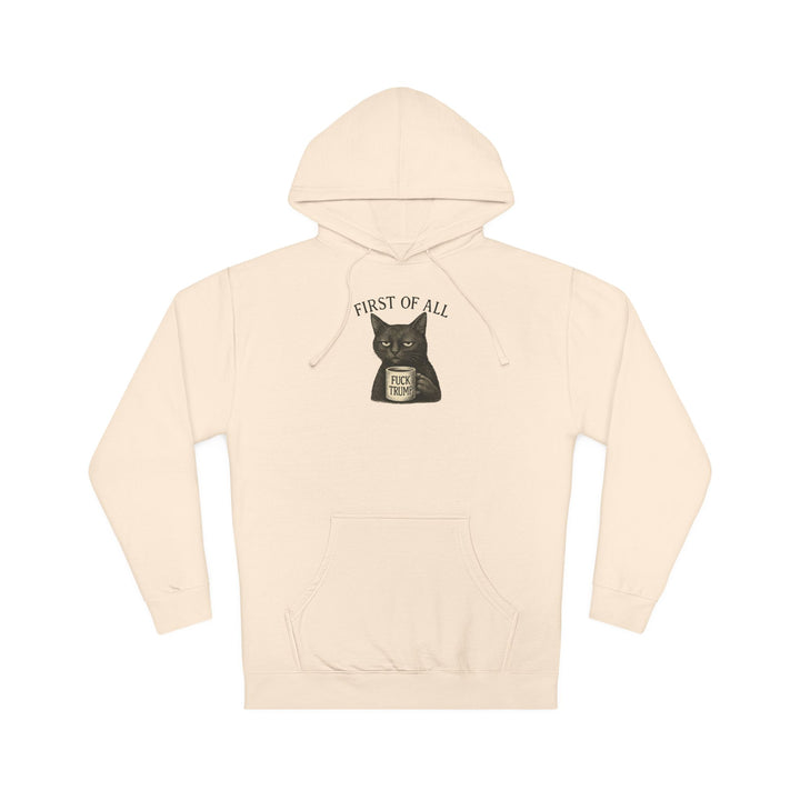 First of All, F**k Trump – Unisex Pullover Hoodie