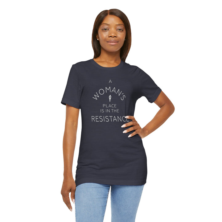A Woman's Place is in the Resistance – Unisex T-Shirt