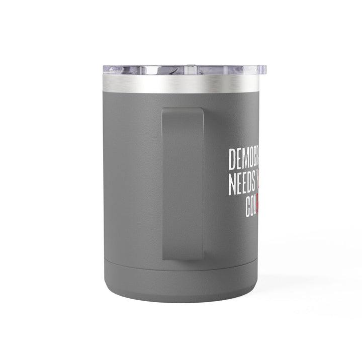 Democracy Needs Your Courage – Coffee Mug Tumbler, 15oz