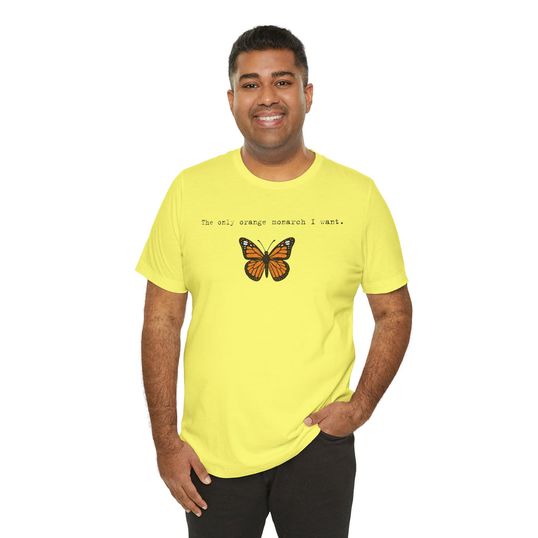 The Only Orange Monarch I Want - Type Style – Unisex T-Shirt