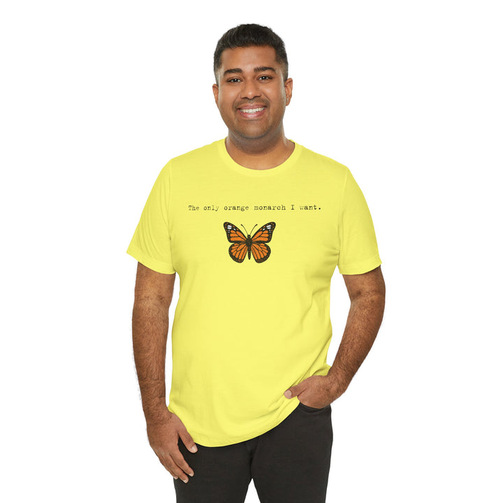 The Only Orange Monarch I Want - Type Style – Unisex T-Shirt