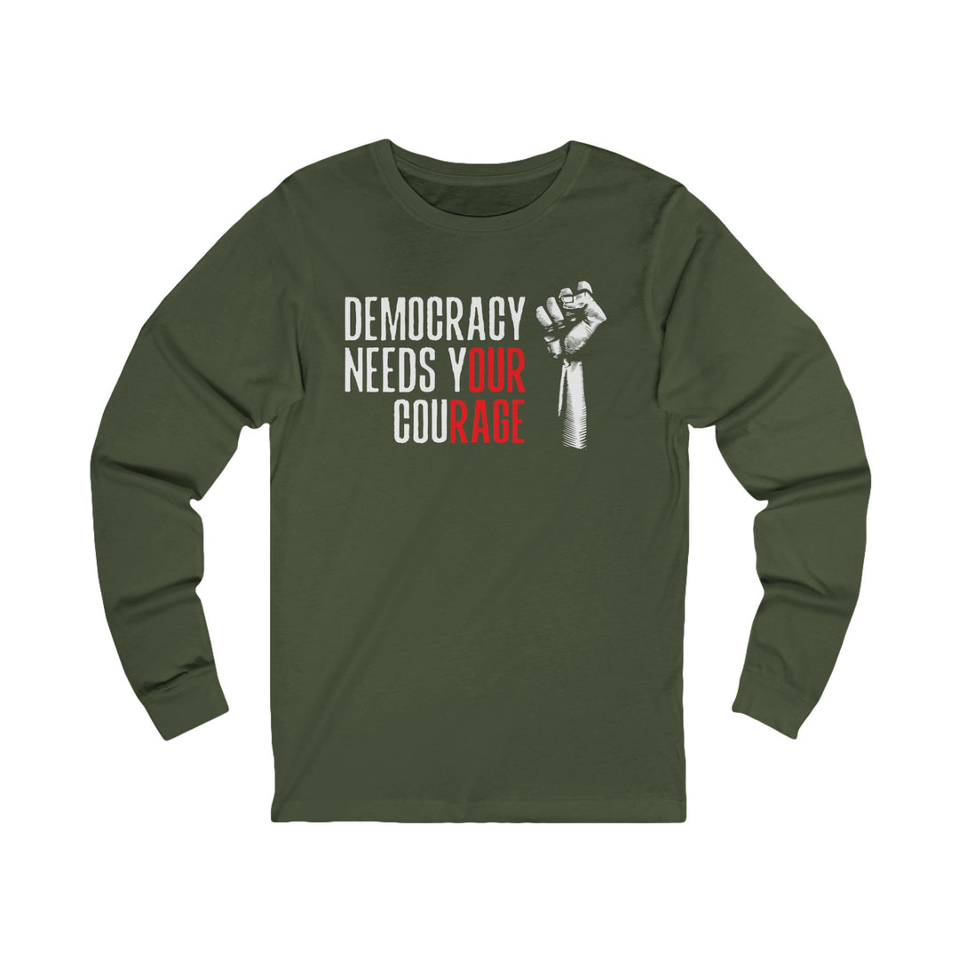 Democracy Needs Your Courage – Unisex Long Sleeve Shirt
