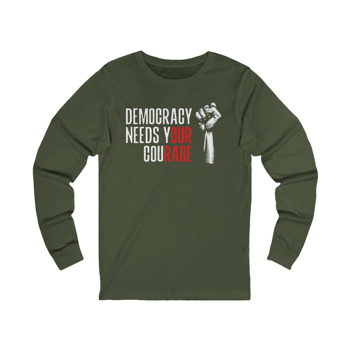 Democracy Needs Your Courage – Unisex Long Sleeve Shirt