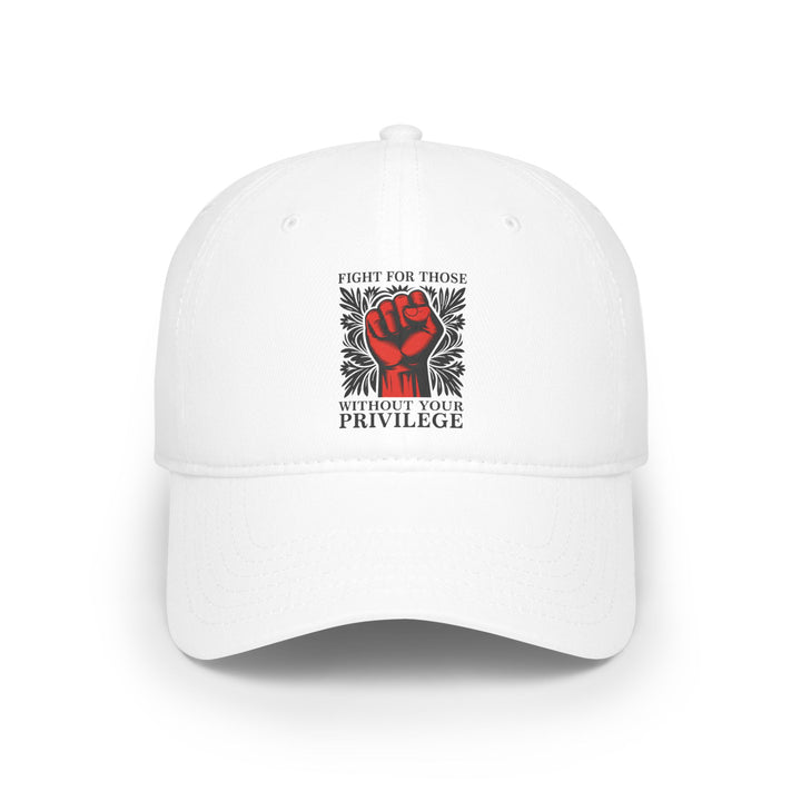 Fight for Those Without Your Privilege – Cotton Baseball Cap