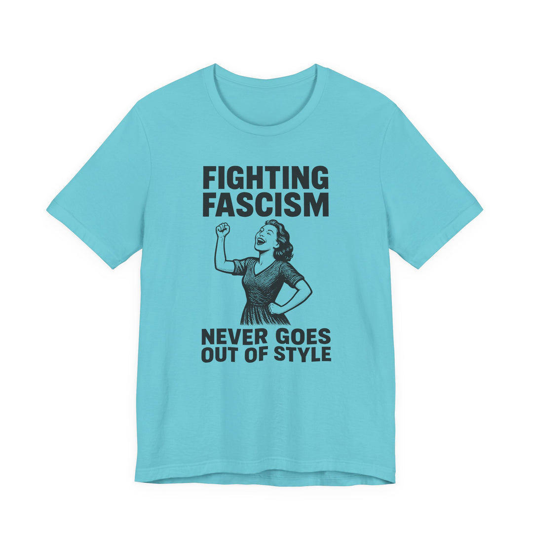Fighting Fascism Never Goes Out of Style – Unisex T-Shirt