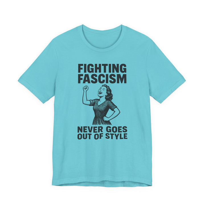 Fighting Fascism Never Goes Out of Style – Unisex T-Shirt