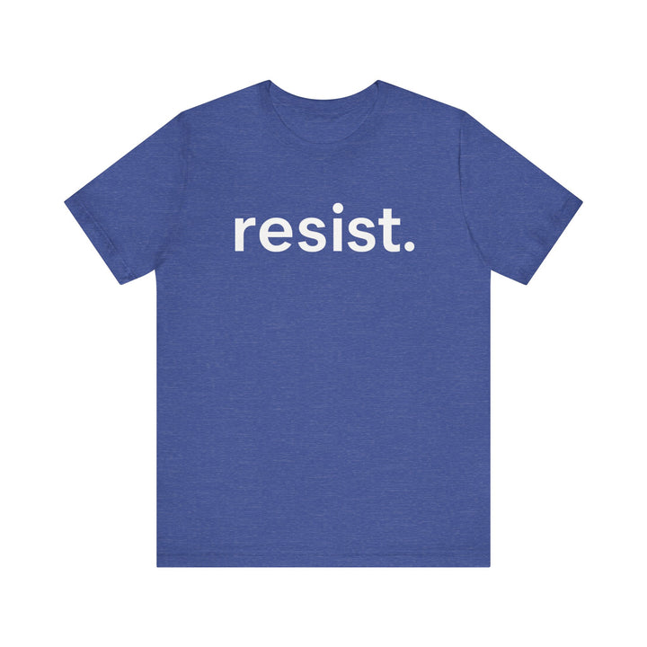 Resist. – Unisex T-Shirt