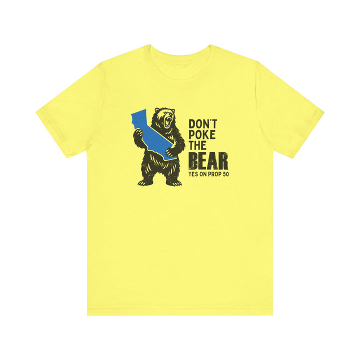 Don't Poke the Bear - Yes on 50  – Unisex T-Shirt