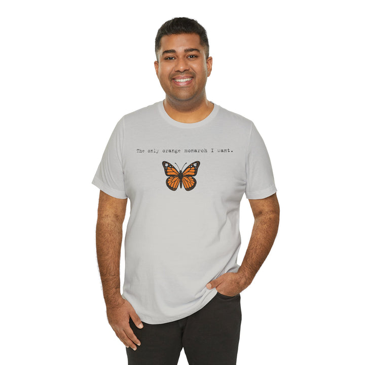 The Only Orange Monarch I Want - Type Style – Unisex T-Shirt
