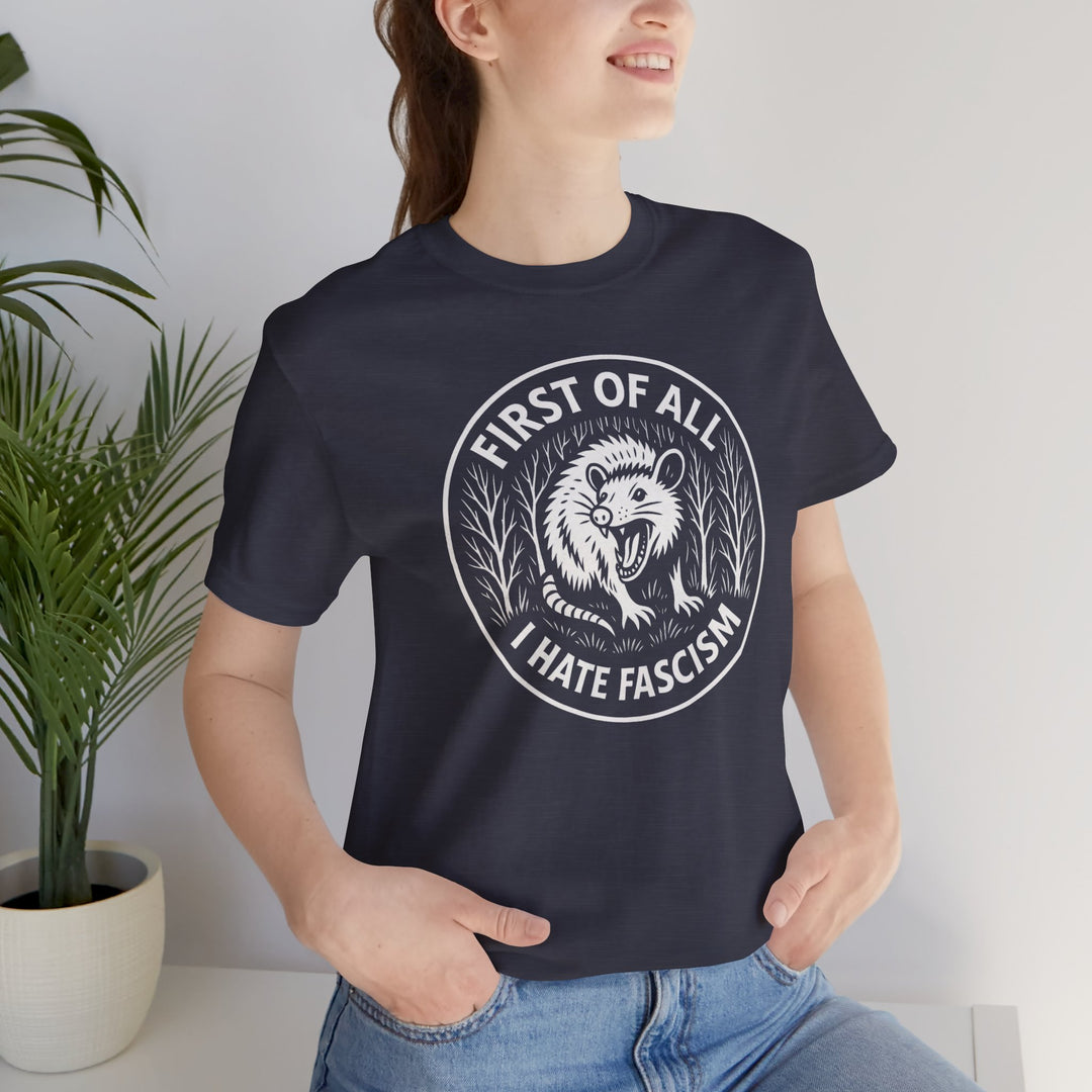 First of All I Hate Fascism Opossum – Unisex T-Shirt