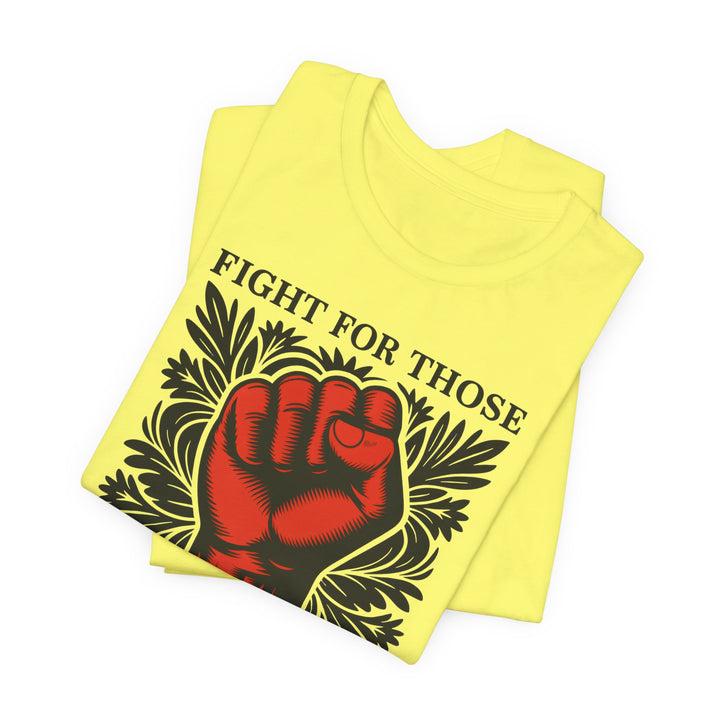 Fight for Those Without Your Privilege – Unisex T-Shirt