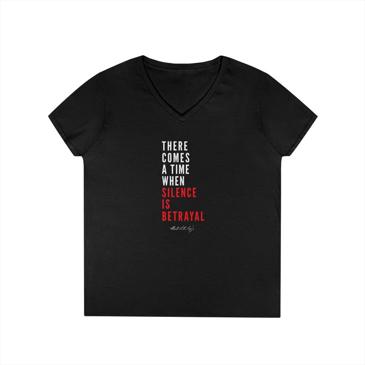 There Comes a Time When Silence is Betrayal - Women's V-Neck T-Shirt