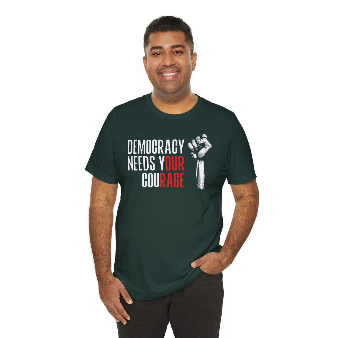 Democracy Needs Your Courage Graphic – Unisex T-Shirt