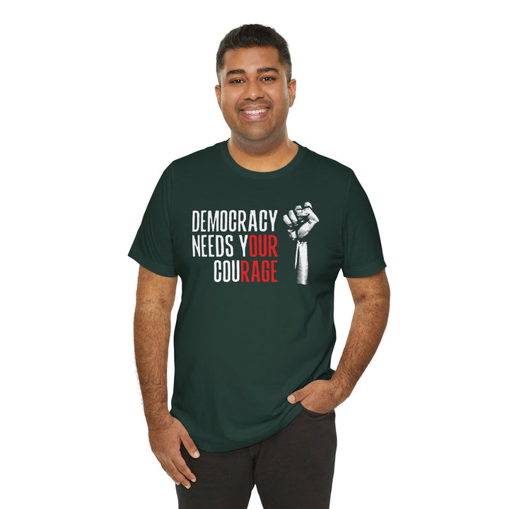 Democracy Needs Your Courage Graphic – Unisex T-Shirt