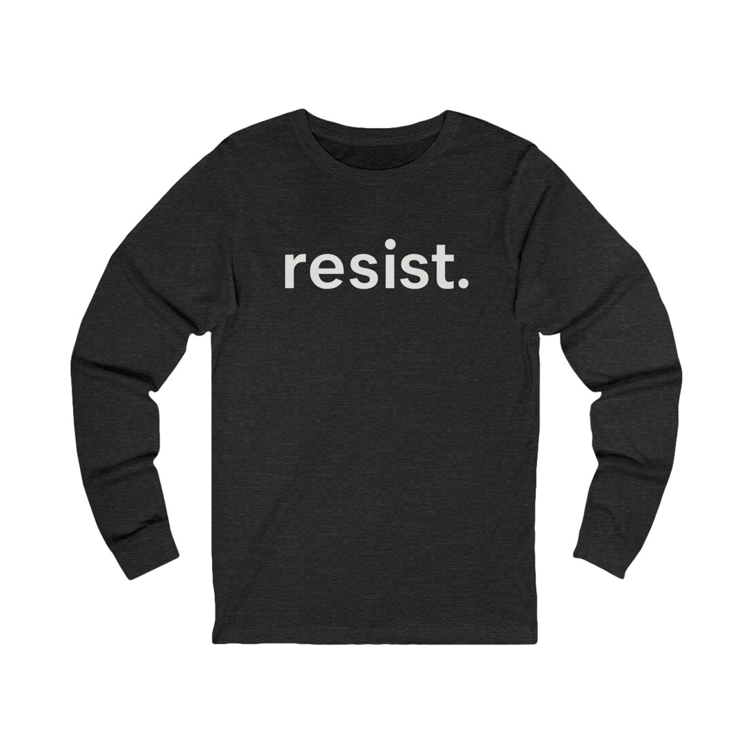 Resist. – Unisex Long Sleeve Shirt