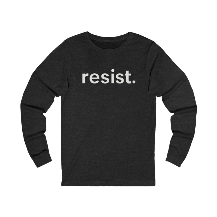 Resist. – Unisex Long Sleeve Shirt