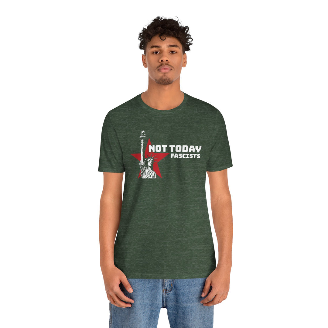 Not Today Fascists - Statue of Liberty Graphic – Unisex T-Shirt