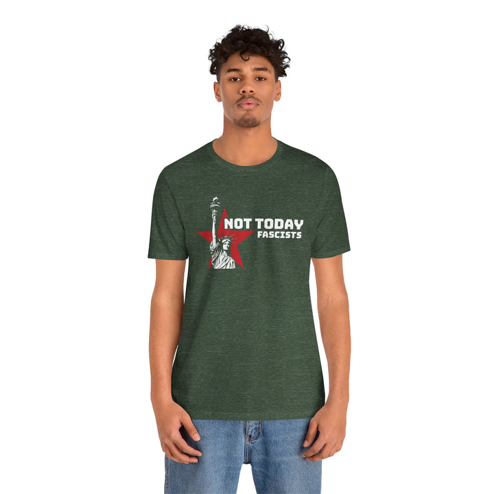 Not Today Fascists - Statue of Liberty Graphic – Unisex T-Shirt