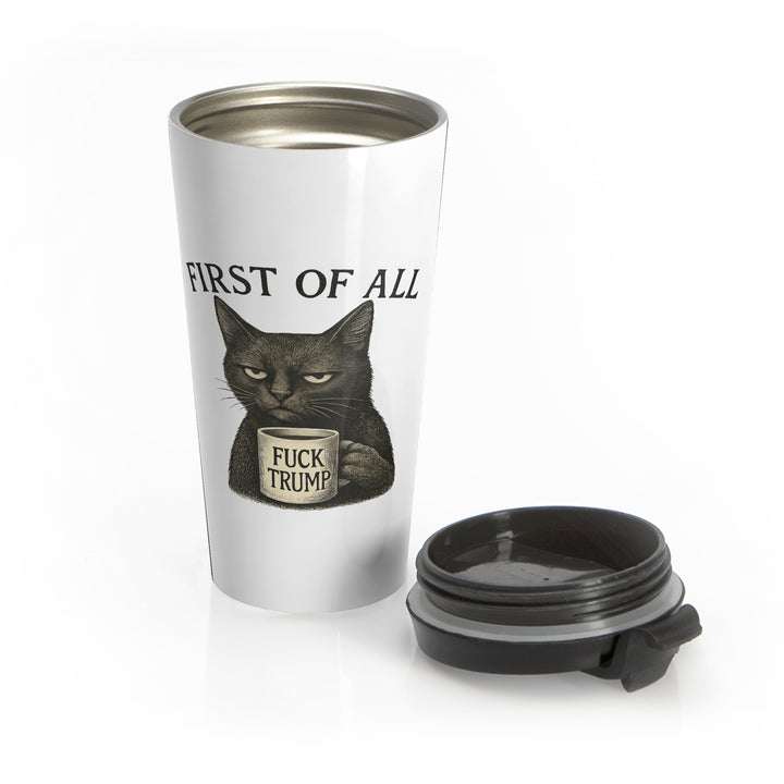 First of All, F**k Trump – Stainless Steel Insulated Travel Tumbler, 15 oz