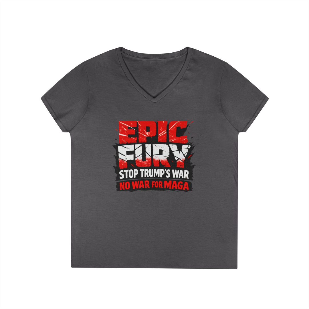 EPIC FURY Stop Trump’s War No War for MAGA - Women’s V-Neck T-Shirt