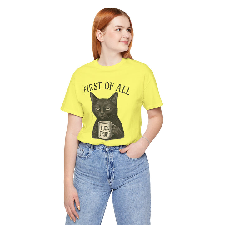 First of All, F**k Trump – Unisex T-Shirt