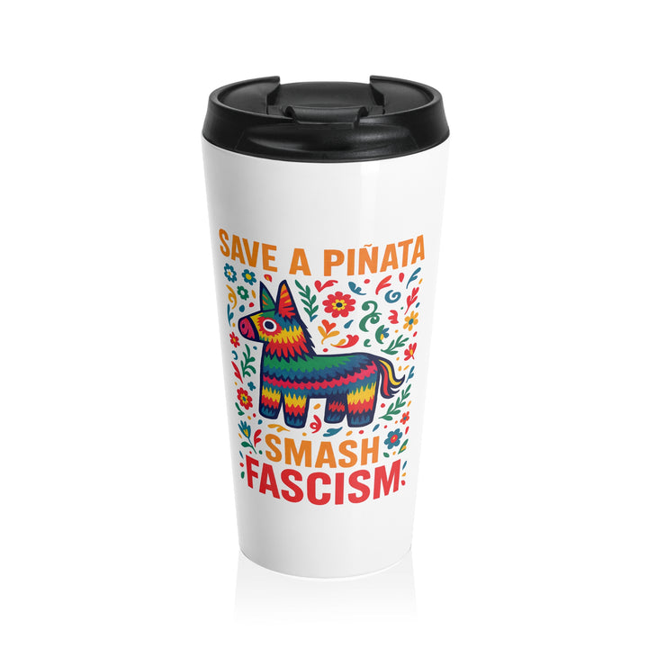 Save a Piñata Smash Fascism – Stainless Steel Travel Mug 15oz
