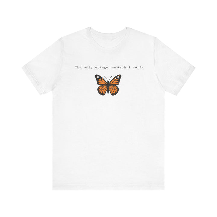 The Only Orange Monarch I Want - Type Style – Unisex T-Shirt