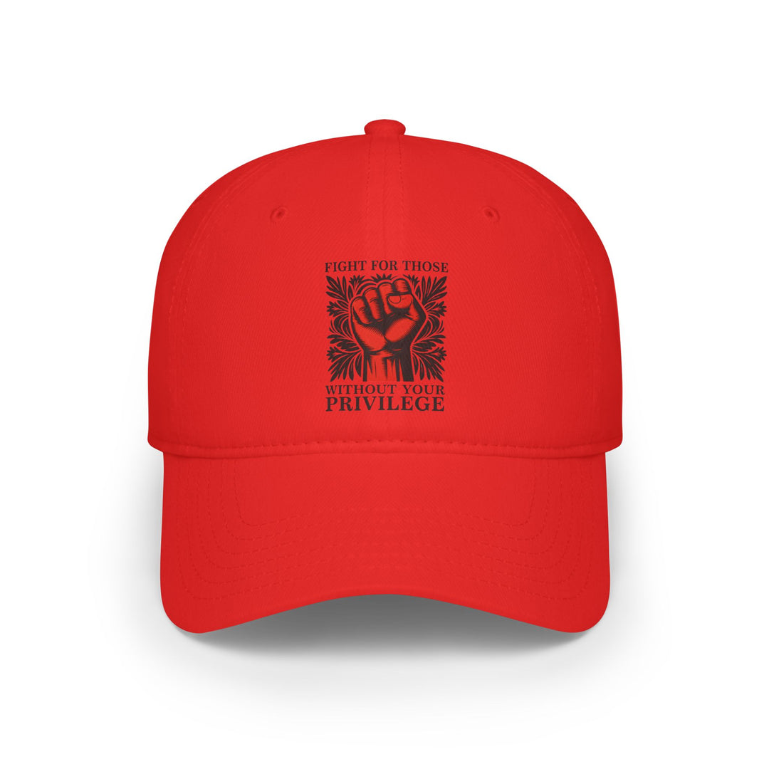 Fight for Those Without Your Privilege – Cotton Baseball Cap