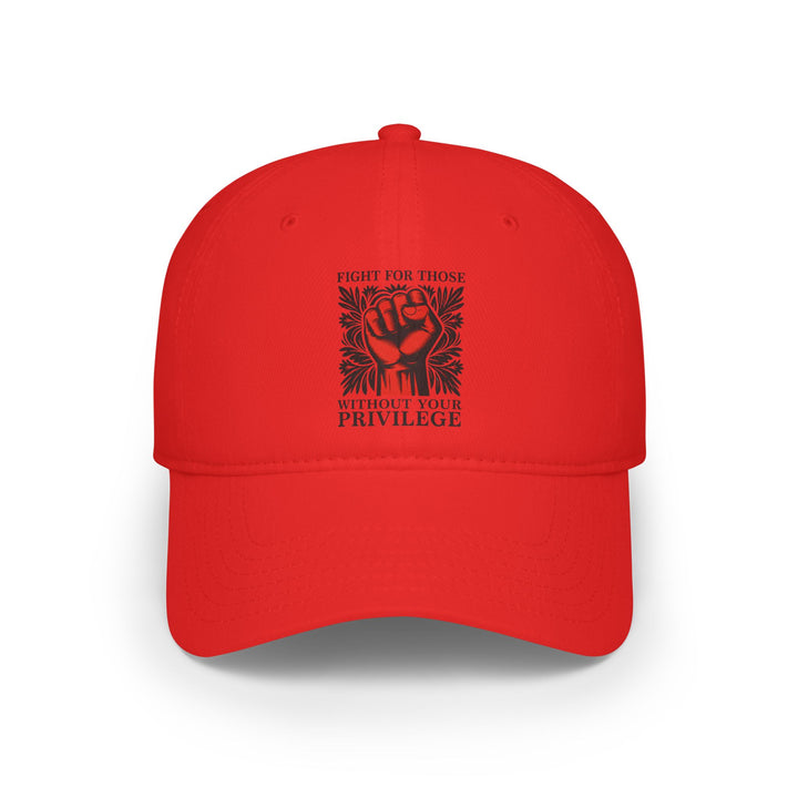 Fight for Those Without Your Privilege – Cotton Baseball Cap
