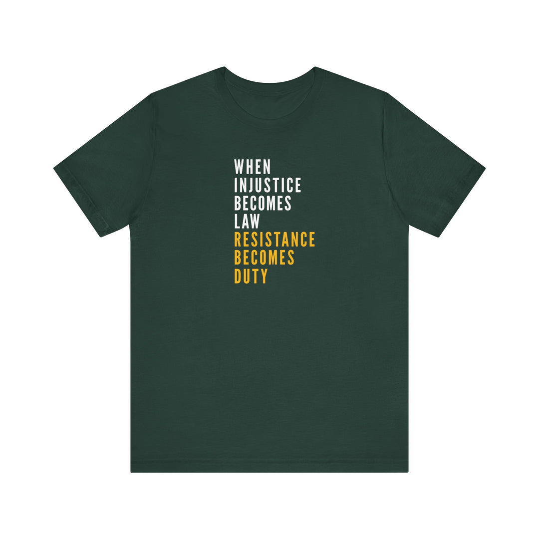 When Injustice Becomes Law, Resistance Becomes Duty (Gold-Print) – Unisex T-Shirt