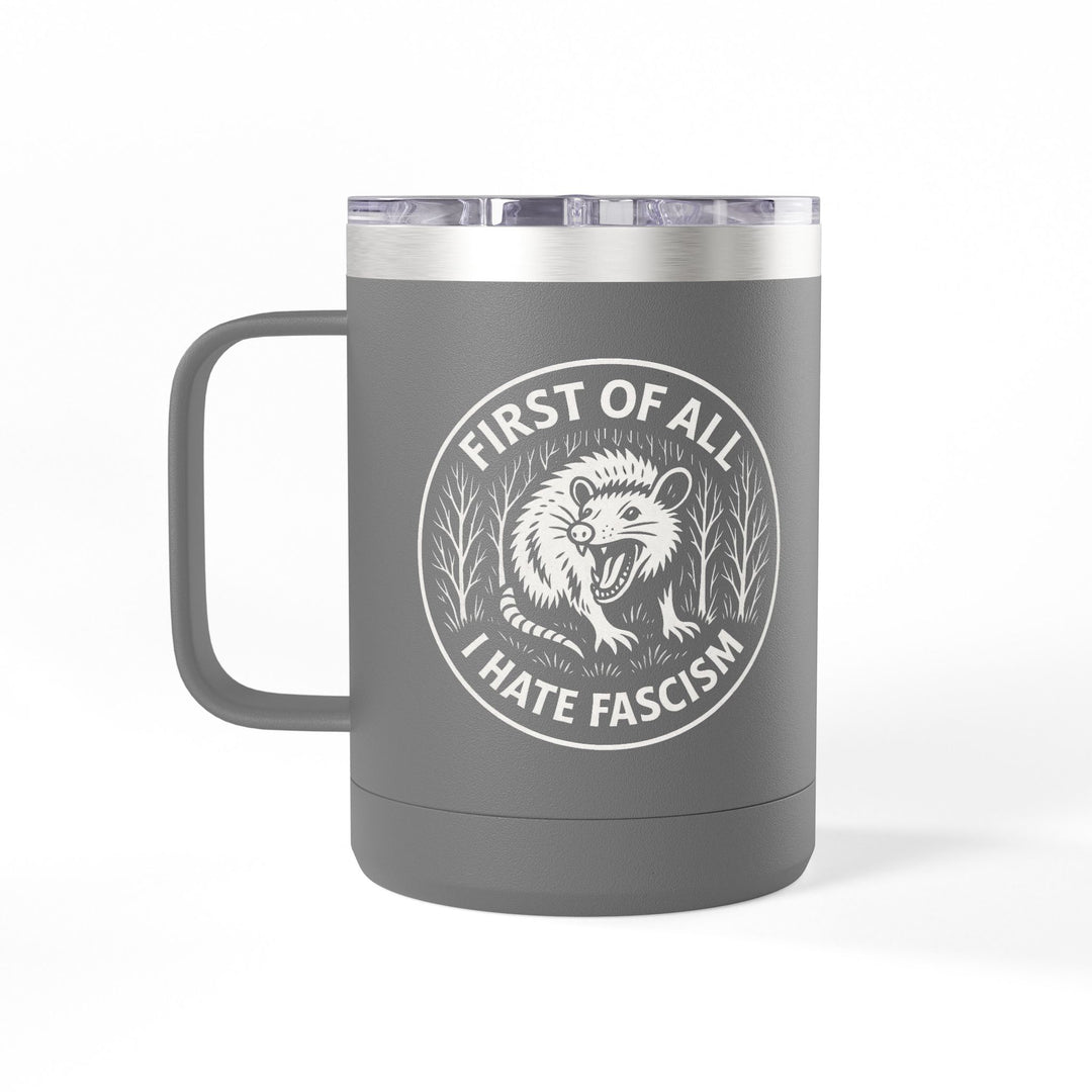 First of All I Hate Fascism Opossum - Coffee Mug Tumbler, 15oz