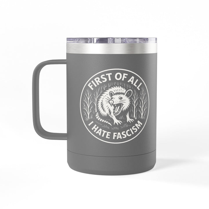 First of All I Hate Fascism Opossum - Coffee Mug Tumbler, 15oz