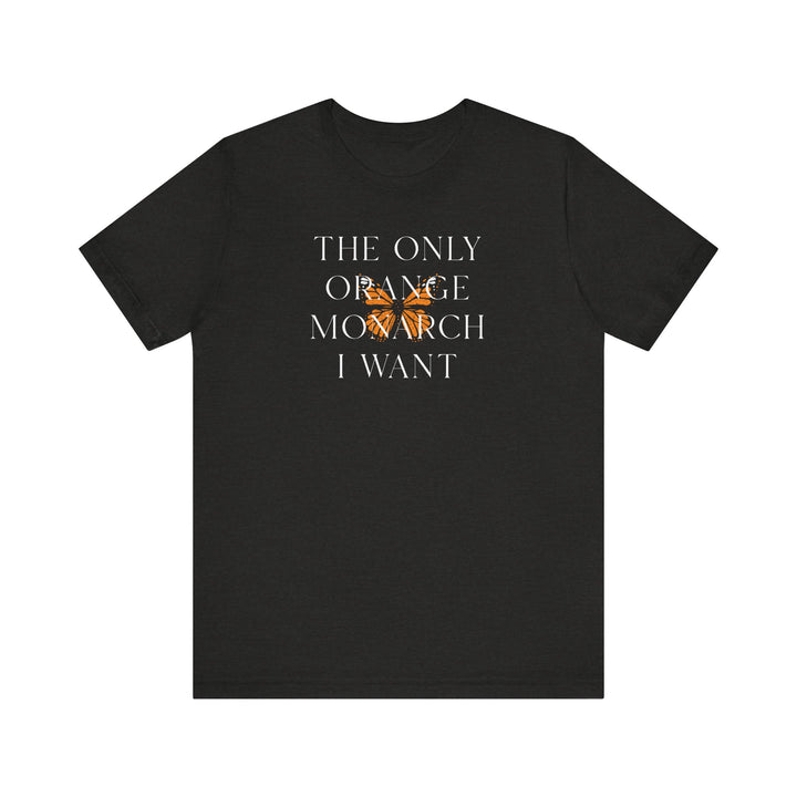 The Only Orange Monarch I Want Graphic Overlay - Unisex T-Shirt