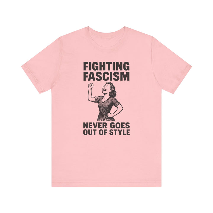 Fighting Fascism Never Goes Out of Style – Unisex T-Shirt