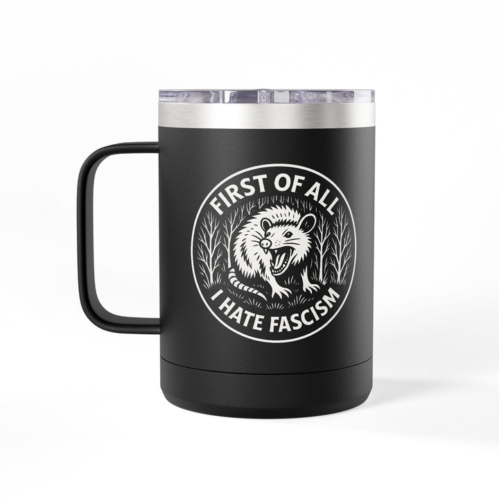 First of All I Hate Fascism Opossum - Coffee Mug Tumbler, 15oz