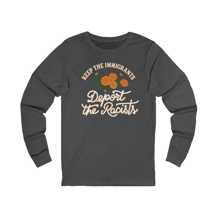 Keep the Immigrants Deport the Racists Floral – Unisex Long Sleeve Shirt