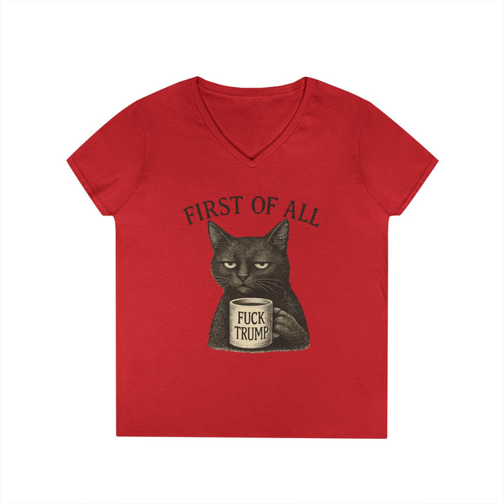 First of All, F**k Trump – Women’s V-Neck T-Shirt