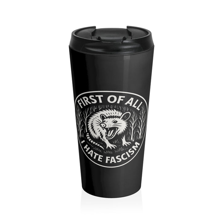 First of All I Hate Fascism Opossum – Stainless Steel Travel Mug, 15oz