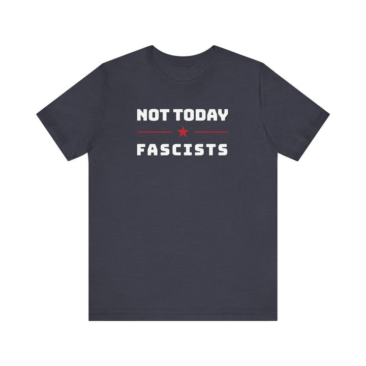 Not Today, Fascists Red Star Graphic – Unisex T-Shirt