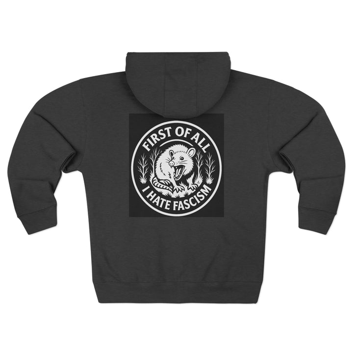 First of All I Hate Fascism Opposum Unisex Zip Hoodie