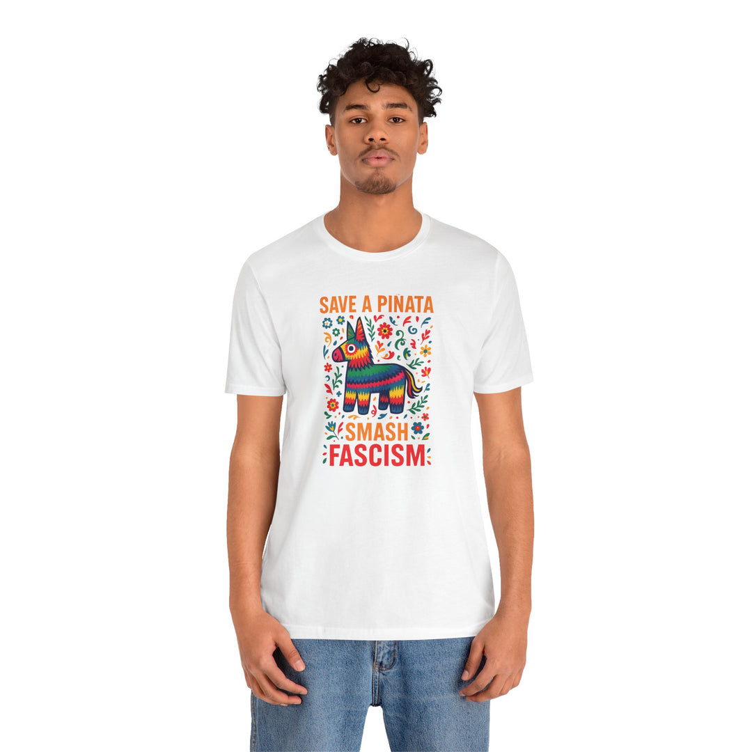 Save a Piñata, Smash Fascism – Unisex T-Shirt