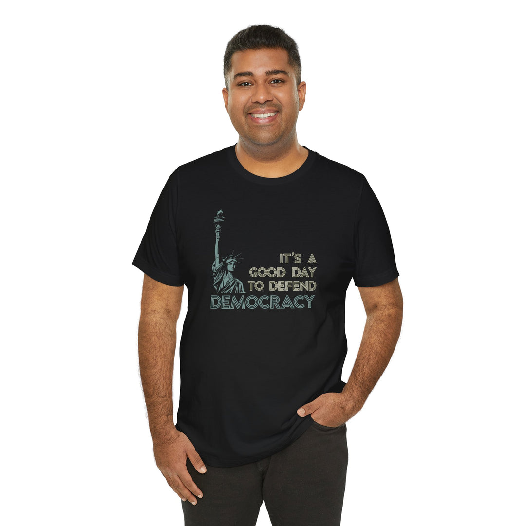 It’s a Good Day to Defend Democracy - Unisex Tee