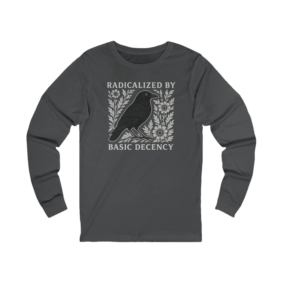 Radicalized by Basic Decency Crow – Unisex Long Sleeve Shirt