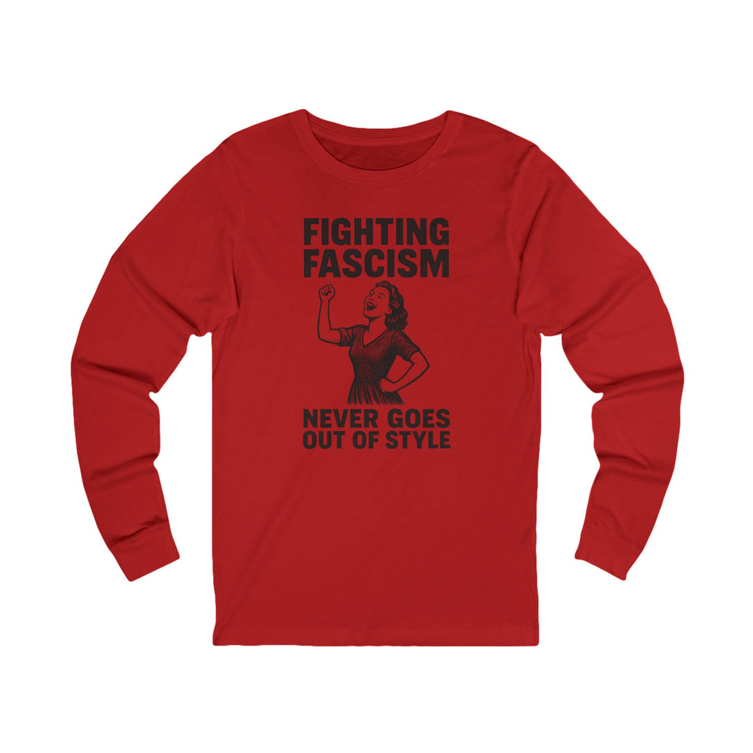 Fighting Fascism Never Goes Out of Style – Unisex Long Sleeve Shirt