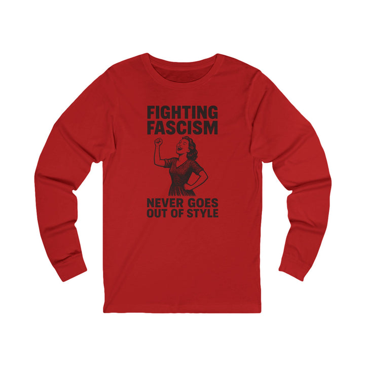 Fighting Fascism Never Goes Out of Style – Unisex Long Sleeve Shirt