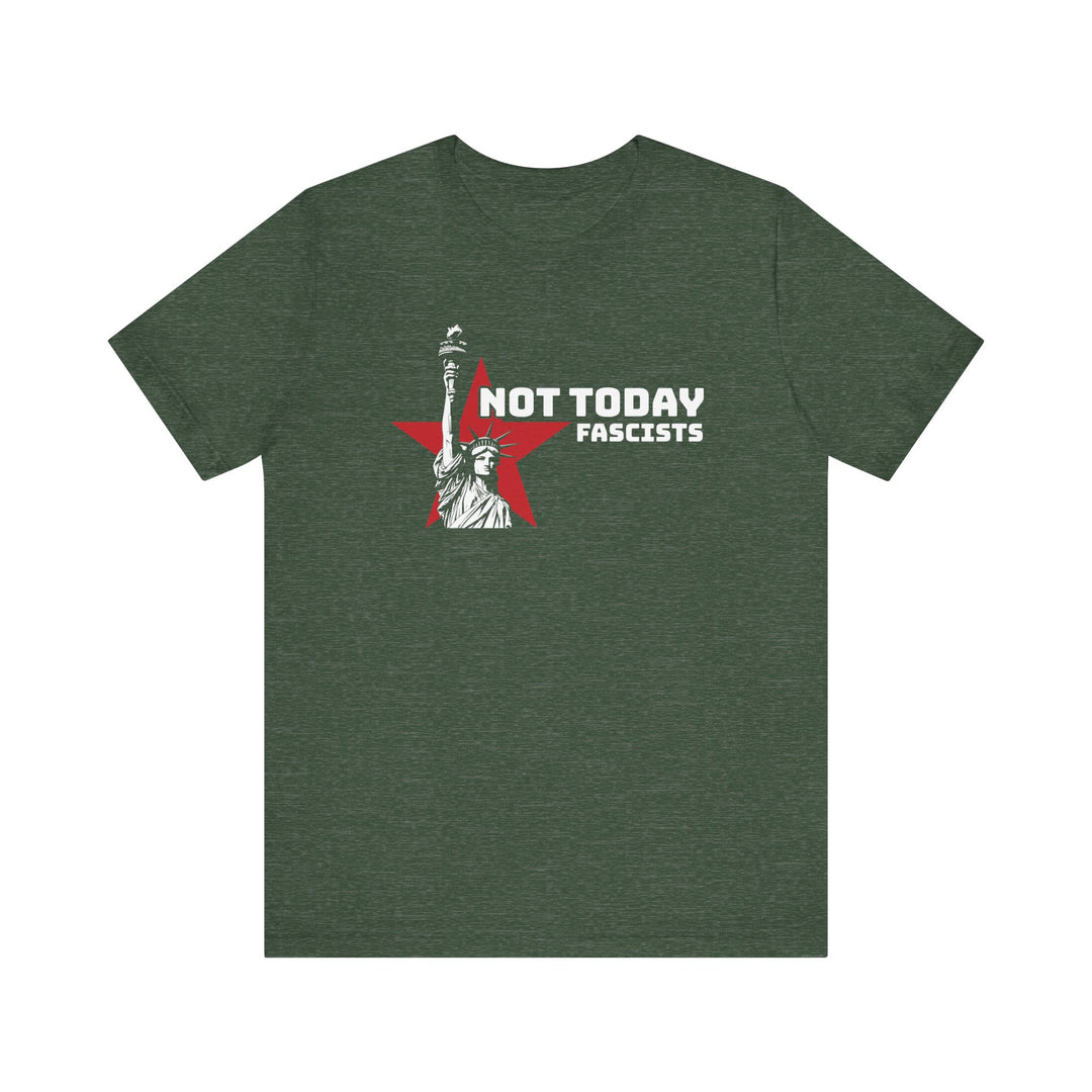 Not Today Fascists - Statue of Liberty Graphic – Unisex T-Shirt