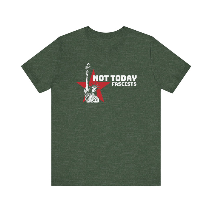 Not Today Fascists - Statue of Liberty Graphic – Unisex T-Shirt