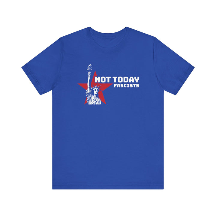Not Today Fascists - Statue of Liberty Graphic – Unisex T-Shirt