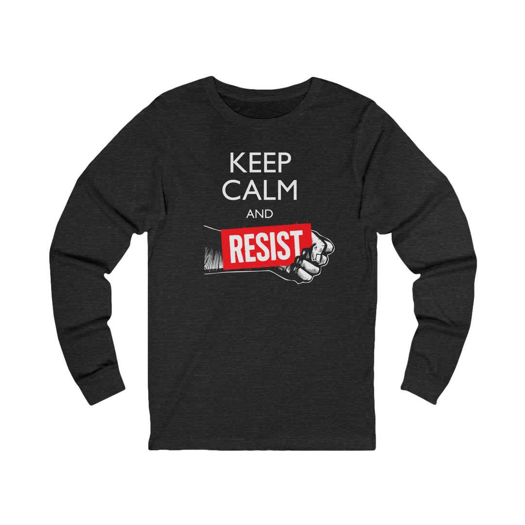 Keep Calm and Resist - Raised Fist with Banner – Unisex Long Sleeve Shirt