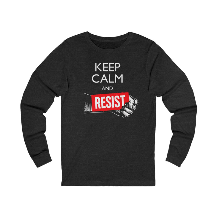 Keep Calm and Resist - Raised Fist with Banner – Unisex Long Sleeve Shirt